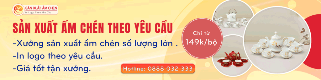 Sản Xuất Ấm Chén Theo Yêu Cầu